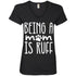 Being A Mom Is Ruff V-Neck T-Shirt For Women