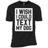 I Wish I Could Text My Dog Unisex T-Shirt