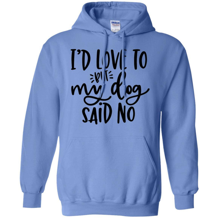 I'd Love To, But My Dog Said No Pullover Hoodie For Men - Ohmyglad