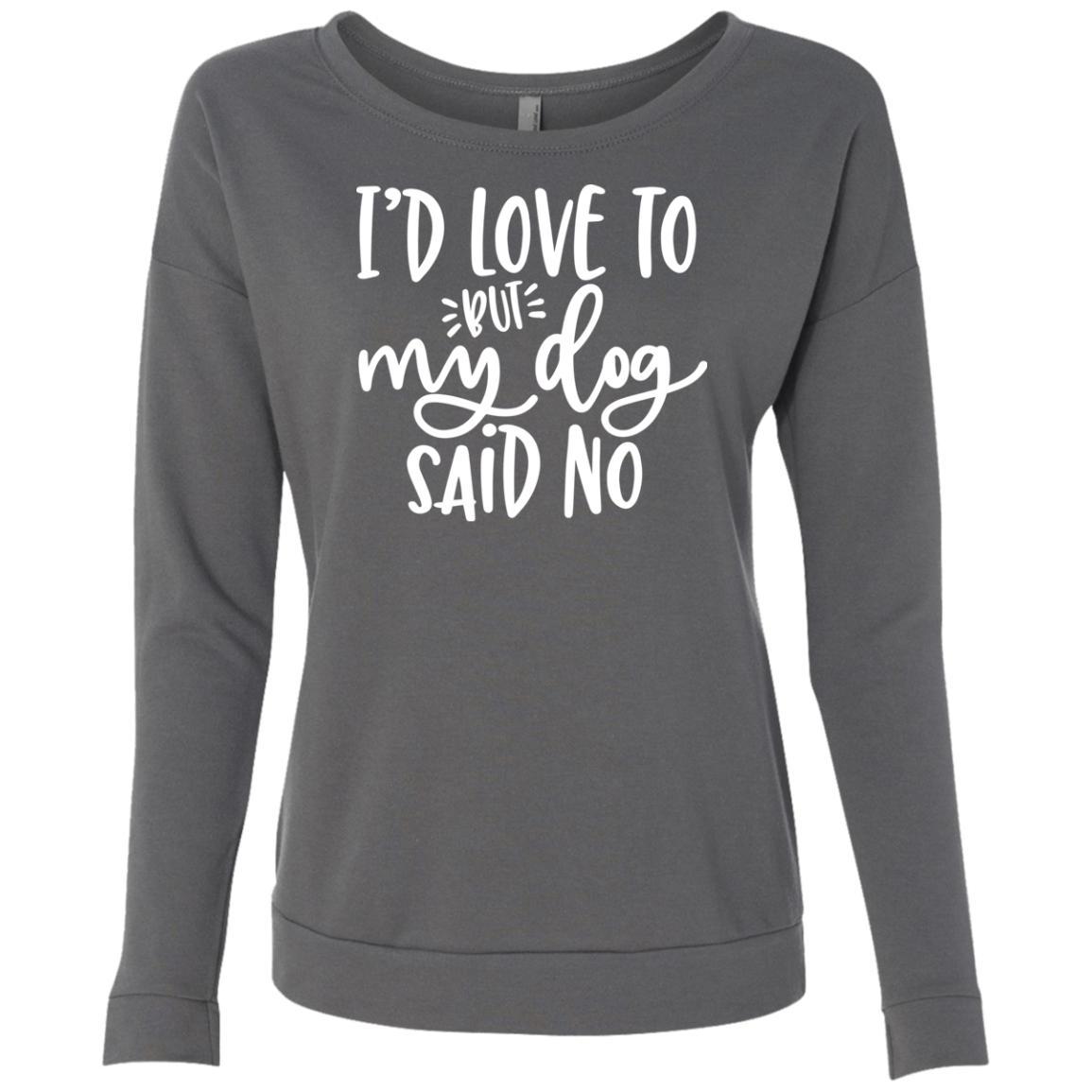 I'd Love To, But My Dog Said No Sweatshirt For Women – Oh my Glad