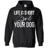 Life Is Short, Spoil Your Dog Pullover Hoodie For Men