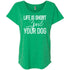 Life Is Short, Spoil Your Dog Slouchy T-Shirt For Women