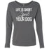 Life Is Short, Spoil Your Dog Sweatshirt For Women