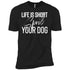 Life Is Short, Spoil Your Dog Unisex T-Shirt