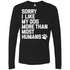 Sorry I Like My Dogs More Than Most Humans Long Sleeve Shirt For Men